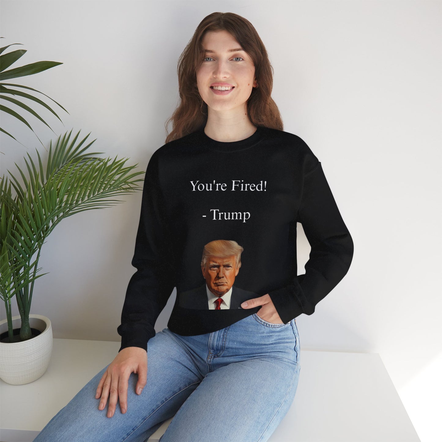 You're Fired! Trump Sweatshirt